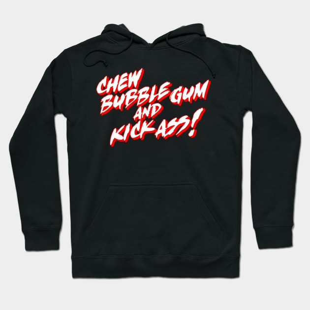 Chew Bubble Gum and Kick Ass! Hoodie by darklordpug